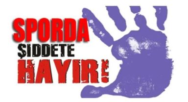 Sporda Şiddete Hayır!