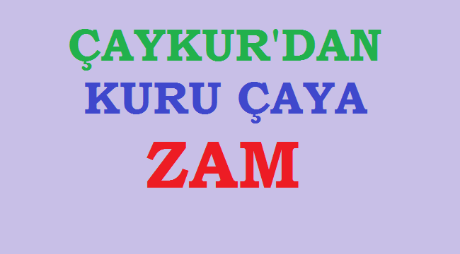 ÇAYKUR'dan Kuru Çaya zam geldi.