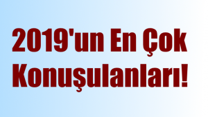 2019'un En Çok Konuşulanları!