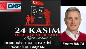 CHP İlçe Pazar Başkanı Kazım Balta'dan Öğretmenler Günü mesajı