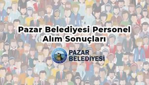 Pazar Belediyesi İşe Alınanların Listesini Açıkladı