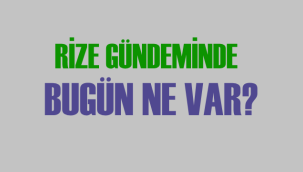 6 Mart 2022 Pazar, Rize Gündeminde Ne Var?