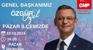 CHP Genel Başkanı Özel Pazar'da Vatandaşlarla Buluşacak