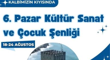 6. Pazar Kültür-Sanat ve Çocuk Şenliği Programı Belli Oldu