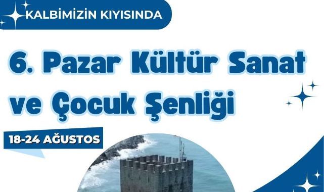 6. Pazar Kültür-Sanat ve Çocuk Şenliği Programı Belli Oldu